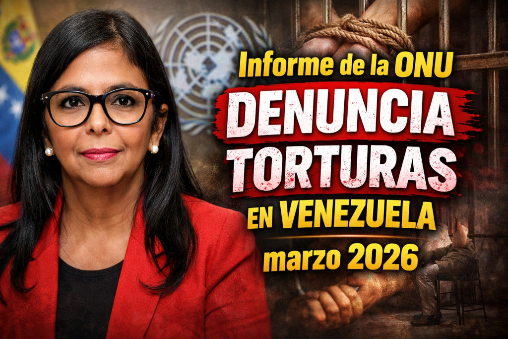 Informe de la ONU denuncia torturas en Venezuela marzo 2026 crisis de derechos humanos persiste